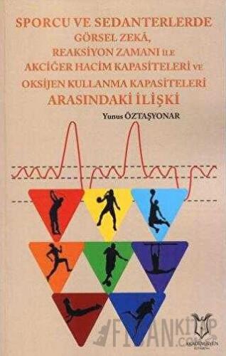Sporcu ve Sedanterlerde Görsel Zeka, Reaksiyon Zamanı ile Oksijen Kullanma Kapasiteleri Arasındaki İlişki