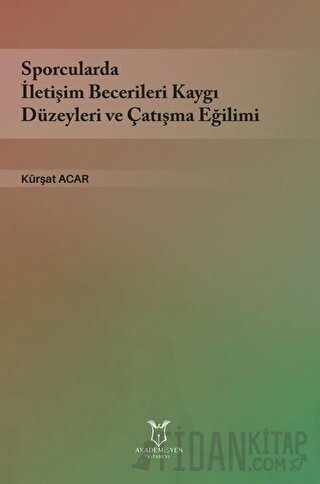 Sporcularda İletişim Becerileri Kaygı Düzeyleri ve Çatışma Eğilimi