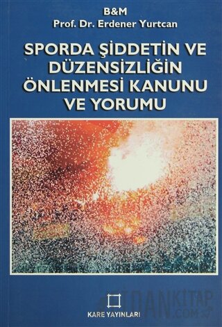 Sporda Şiddetin ve Düzensizliğin Önlenmesi Kanunu ve Yorumu