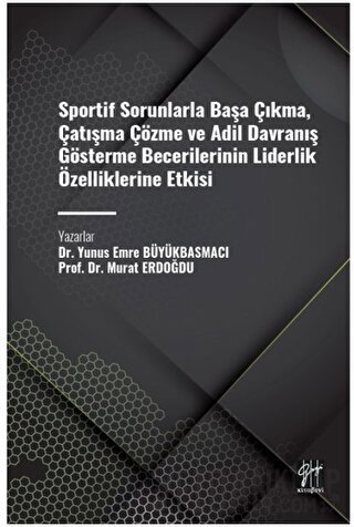 Sportif Sorunlarla Başa Çıkma, Çatışma Çözme ve Adil Davranış Gösterme Becerilerinin Liderlik Özelliklerine Etkisi
