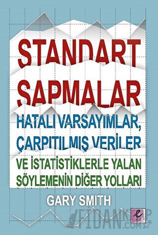 Standart Sapmalar, Hatalı Varsayımlar, Çarpıtılmış Veriler ve İstatistiklerle Yalan Söylemenin Diğer Yolları