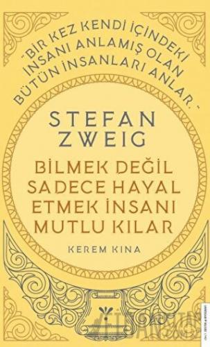 Stefan Zweig - Bilmek Değil Sadece Hayal Etmek İnsanı Mutlu Kılar
