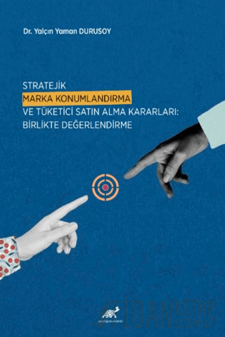 Stratejik Marka Konumlandırma ve Tüketici Satın Alma Kararları: Birlikte Değerlendirme