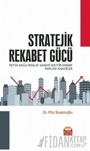 Stratejik Rekabet Gücü - İSO’ya Bağlı İmalat Sanayi Sektörlerinde Yapılan Analizler