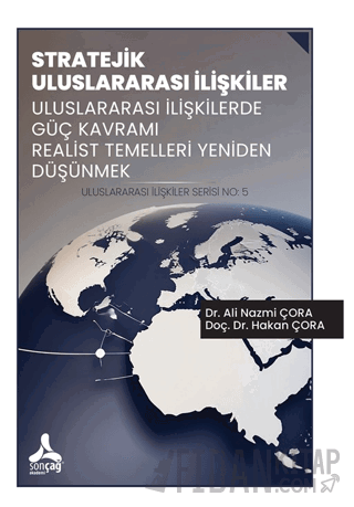 Stratejik Uluslararası İlişkiler Uluslararası İlişkilerde Güç Kavramı Realist Temelleri Yeniden Düşünmek Uluslararası İlişkiler Serisi No: 5