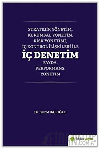 Stratejik Yönetim, Kurumsal Yönetim, Risk Yönetimi, İç Kontrol İlişkileri İle İç Denetim Fayda, Performans, Yönetim