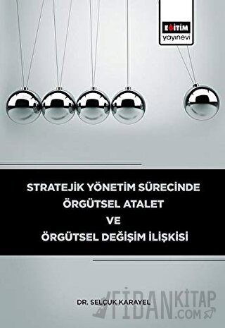 Stratejik Yönetim Sürecinde Örgütsel Atalet ve Örgütsel Değişim İlişkisi