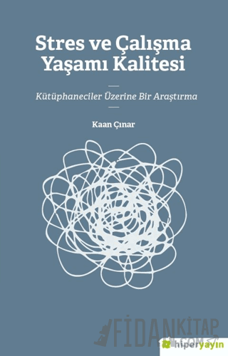 Stres ve Çalışma Yaşamı Kalitesi 	Kütüphaneciler Üzerine Bir Araştırma