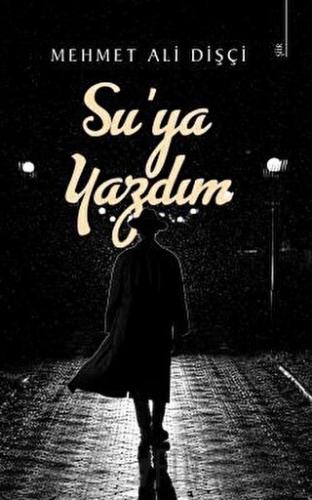 Su’ya Yazdım Mehmet Ali Dişçi