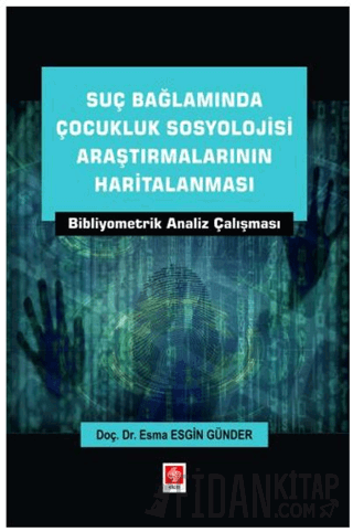 Suç Bağlamında Çocukluk Sosyolojisi Araştırmalarının Haritalanması Bibliyometrik Analiz Çalışması