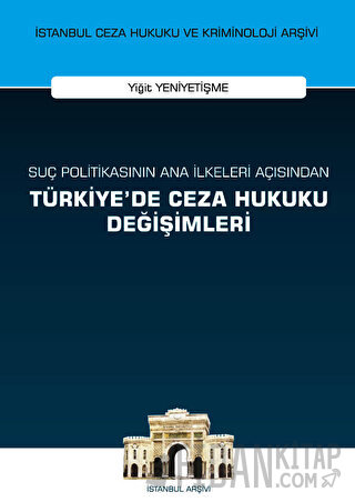 Suç Politikasının Ana İlkeleri Açısından Türkiye'de Ceza Hukuku Değişimleri