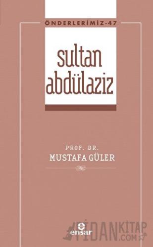 Sultan Abdülaziz (Önderlerimiz-47)