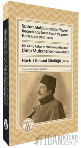 Sultan Abdülhamid’in Yaveri Keçecizade İzzet Fuad Paşa’nın Hatıraları (1867-1900) Bir Genç Askerin Muharebe Hatıratı (Sırp Muharebesi 1876-1877) Harb-i Umumî Günlüğü (1914)