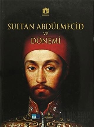 Sultan Abdülmecid ve Dönemi (Ciltli) Kemal Kahraman
