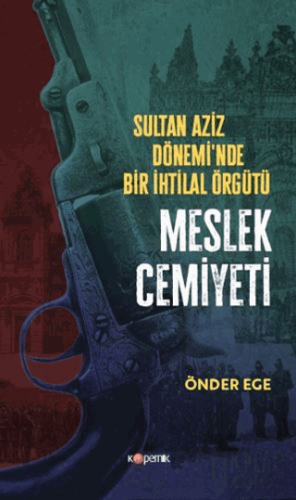 Sultan Aziz Döneminde Bir İhtilal Örgütü Meslek Cemiyeti