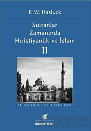 Sultanlar Zamanında Hıristiyanlık Ve İslam (2. Cilt) F. W. Hasluck