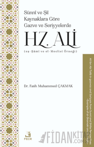 Sünnî ve Şiî Kaynaklara Göre Gazve ve Seriyyelerde Hz. Ali (eş-Şâmî ve el-Meclisî Örneği)