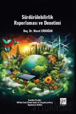 Sürdürülebilirlik Raporlaması Ve Denetimi Teoriden Pratiğe: 100'den Fazla Örnek Analiz Ile Zenginleştirilmiş Uygulamalı Rehber