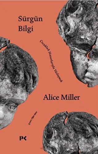 Sürgün Bilgi - Çocukluk Hasarlarıyla Yüzleşmek Alice Miller