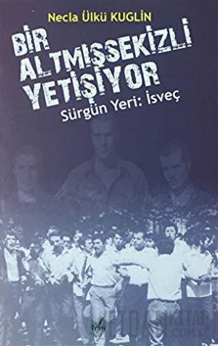 Sürgün Yeri: İsveç - Bir Altmışsekizli Yetişiyor