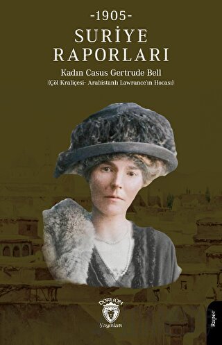 Suriye Raporları 1905 Casus Gertrude BellSuriye