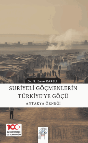 Suriyeli Göçmenlerin Türkiye’ye Göçü: Antakya Örneği Emre Karslı