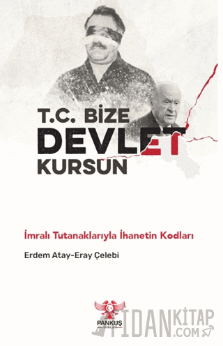 T.C. Bize Devlet Kursun - İmralı Tutanaklarıyla İhanetin Kodları Erdem