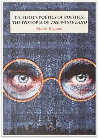 T.S. Eliot's Poetics of Politics: The Dystopia of the Waste Land Metin