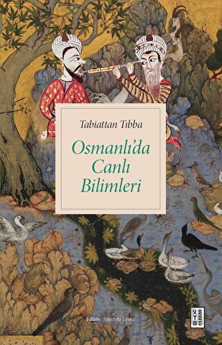Tabiattan Tıbba - Osmanlı’da Canlı Bilimleri Mustafa Yavuz