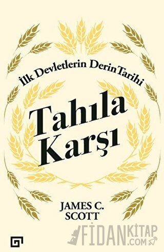Tahıla Karşı - İlk Devletlerin Derin Tarihi