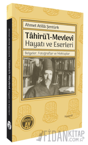 Tâhirü’l-Mevlevî Hayatı ve Eserleri/ Belgeler, Fotoğraflar ve Mektuplar
