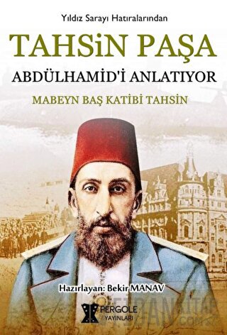 Tahsin Paşa Abdülhamid’i Anlatıyor? Tahsin Paşa