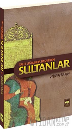 Taht Uğrunda Baş Veren Sultanlar