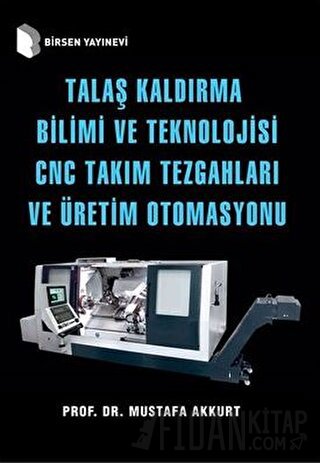 Talaş Kaldırma Bilimi ve Teknolojisi CNC Takım Tezgahları ve Üretim Otomasyonu