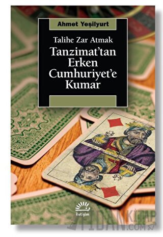 Talihe Zar Atmak - Tanzimat’tan Erken Cumhuriyet’e Kumar