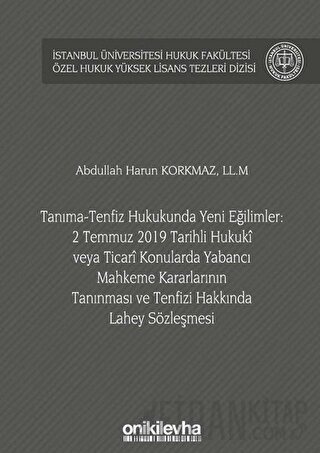 Tanıma-Tenfiz Hukukunda Yeni Eğilimler: 2 Temmuz 2019 Tarihli Hukuki veya Ticari Konularda Yabancı Mahkeme Kararlarının Tanınması ve Tenfizi Hakkında Lahey Sözleşmesi (Ciltli)