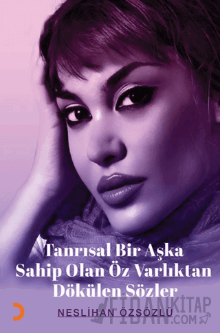 Tanrısal Bir Aşka Sahip Olan Öz Varlıktan Dökülen Sözler