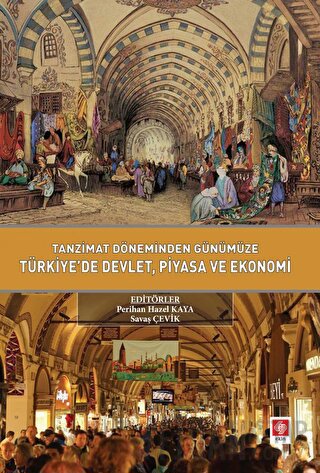Tanzimat Döneminden Günümüze Türkiyede Devlet Piyasa ve Ekonomi
