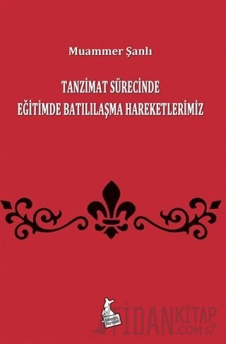 Tanzimat Sürecinde Eğitimde Batılılaşma Hareketlerimiz Muammer Şanlı