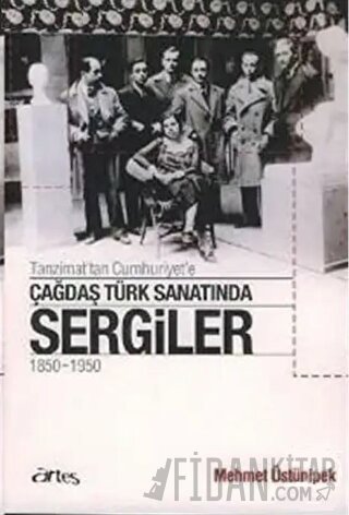 Tanzimat’tan Cumhuriyet’e Çağdaş Türk Sanatında Sergiler 1850 - 1950 M