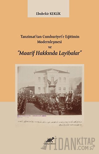 Tanzimat’tan Cumhuriyet’e Eğitimin Modernleşmesi ve “Maarif Hakkında Layihalar”