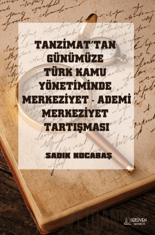 Tanzimat’tan Günümüze Türk Kamu Yönetiminde Merkeziyet Ademi Merkeziyet Tartışması