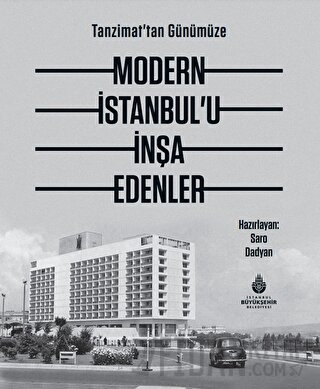 Tanzimat'tan Günümüze Modern İstanbul’u İnşa Edenler (Ciltli) Alev Erk