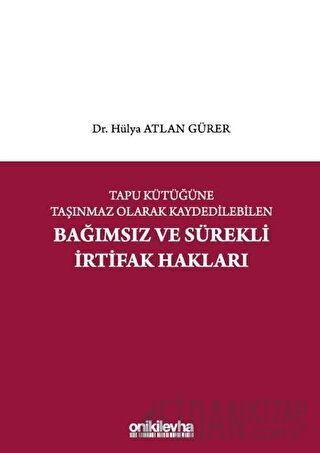 Tapu Kütüğüne Taşınmaz Olarak Kaydedilebilen Bağımsız ve Sürekli İrtifak Hakları (Ciltli)