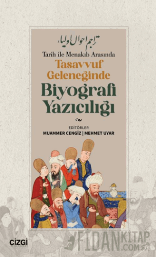 Tarih ile Menakıb Arasında Tasavvuf Geleneğinde Biyografi Yazıcılığı