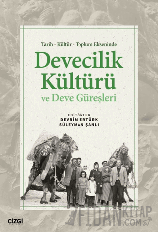 Tarih Kültür Toplum Ekseninde Devecilik Kültürü ve Deve Güreşleri