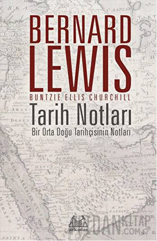 Tarih Notları : Bir Orta Doğu Tarihçisinin Notları Bernard Lewis