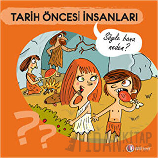 Tarih Öncesi İnsanları - Söyle Bana Neden?