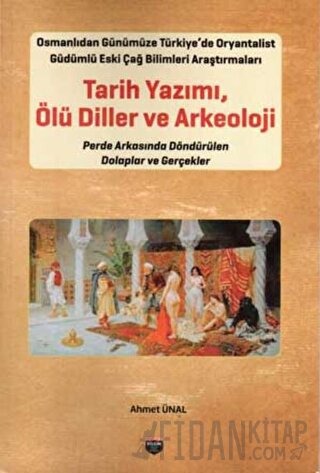 Tarih Yazımı - Ölü Diller ve Arkeoloji Ahmet Ünal
