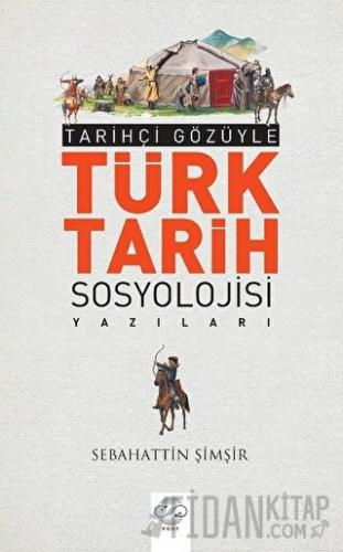 Tarihçi Gözüyle Türk Tarih Sosyolojisi Yazıları